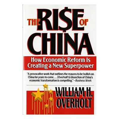 "Rise of China: How Economic Reform Is Creating a New Superpower" - "" ("Overholt William H.")(P