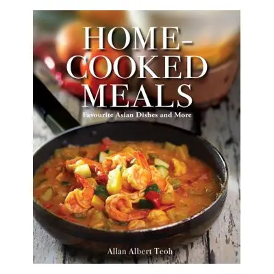 "Home-Cooked Meals: Favourite Asian Dishes and More" - "" ("Teoh Allan Albert")(Paperback)