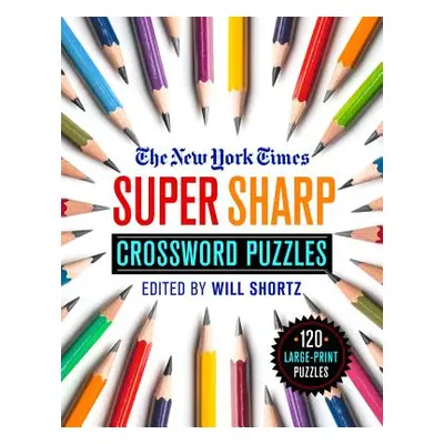 "The New York Times Super Sharp Crossword Puzzles: 120 Large-Print Puzzles" - "" ("New York Time