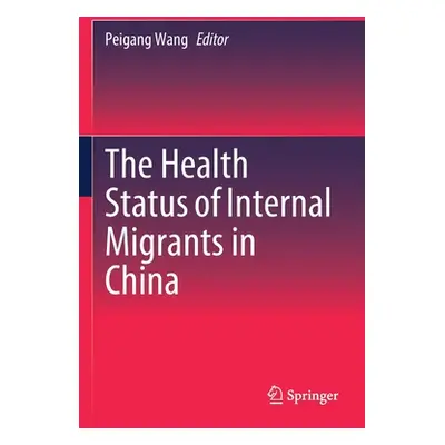 "The Health Status of Internal Migrants in China" - "" ("Wang Peigang")(Paperback)