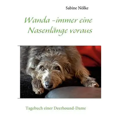 "Wanda - immer eine Nasenlnge voraus: Tagebuch einer Deerhound-Dame" - "" ("Nlke Sabine")(Paperb