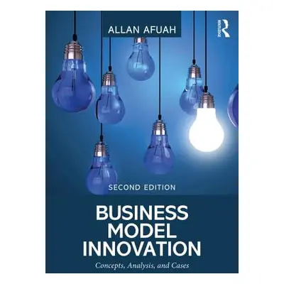 "Business Model Innovation: Concepts, Analysis, and Cases" - "" ("Afuah Allan")(Paperback)