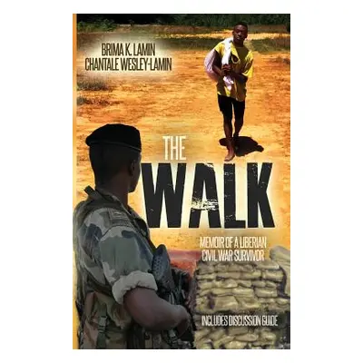 "The Walk: Memoir of a Liberian Civil War Survivor" - "" ("Wesley-Lamin Chantale")(Paperback)