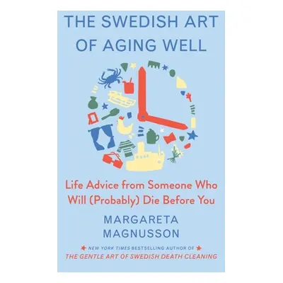 "The Swedish Art of Aging Exuberantly: Life Wisdom from Someone Who Will (Probably) Die Before Y