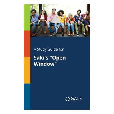 "A Study Guide for Saki's Open Window" - "" ("Gale Cengage Learning")(Paperback)