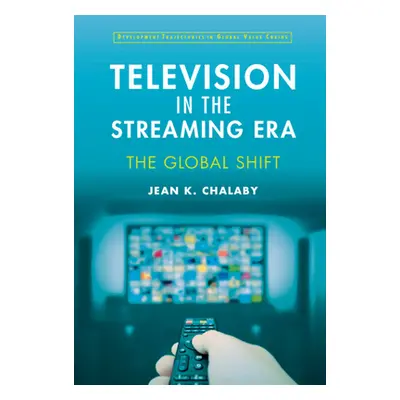 "Television in the Streaming Era: The Global Shift" - "" ("Chalaby Jean")(Pevná vazba)