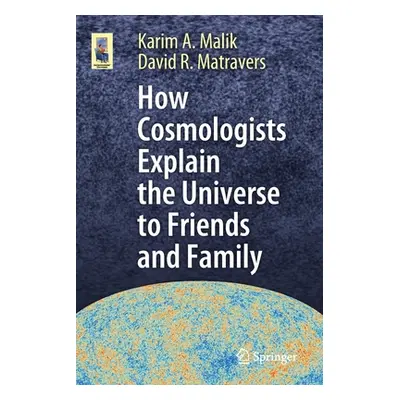 "How Cosmologists Explain the Universe to Friends and Family" - "" ("Malik Karim A.")(Paperback)