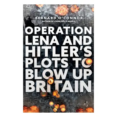 "Operation Lena and Hitler's Plots to Blow Up Britain" - "" ("O'Connor Bernard")(Paperback)