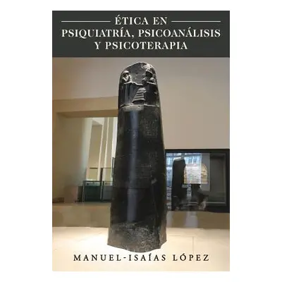 "Etica En Psiquiatria, Psicoanalisis y Psicoterapia" - "" ("Lopez Manuel-Isaias")(Paperback)