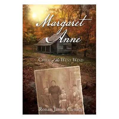 "Margaret Anne: Child of the West Wind" - "" ("Cassidy Ronan James")(Paperback)