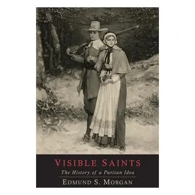 "Visible Saints: The History of a Puritan Idea" - "" ("Morgan Edmund S.")(Paperback)