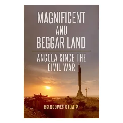 "Magnificent and Beggar Land: Angola Since the Civil War" - "" ("Soares de Oliveira Ricardo")(Pa