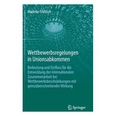 "Wettbewerbsregelungen in Unionsabkommen: Bedeutung Und Einfluss Fr Die Entwicklung Der Internat