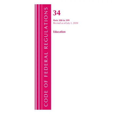 "Code of Federal Regulations, Title 34 Education 300-399, Revised as of July 1, 2020" - "" ("Off