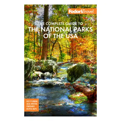 "Fodor's the Complete Guide to the National Parks of the USA: All 63 Parks from Maine to America