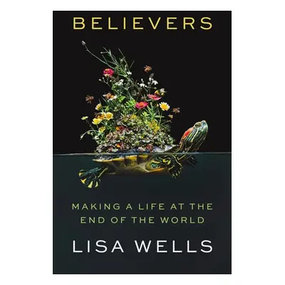 "Believers: Making a Life at the End of the World" - "" ("Wells Lisa")(Pevná vazba)