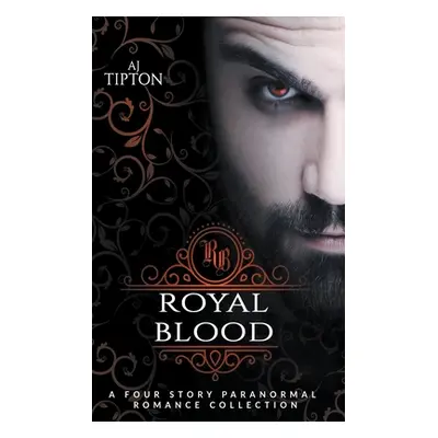 "Royal Blood: A Four Story Paranormal Romance Collection" - "" ("Tipton Aj")(Paperback)