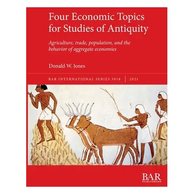 "Four Economic Topics for Studies of Antiquity: Agriculture, trade, population, and the behavior