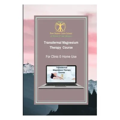 "Transdermal Magnesium Therapy Course: Learn about health benefits, uses and applications of mag