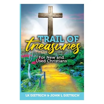 "Trail of Treasures: For New and Used Christians" - "" ("Dietrich L. K.")(Paperback)