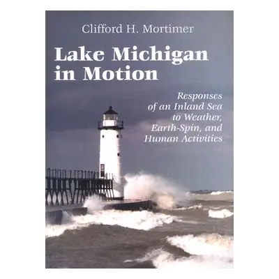 "Lake Michigan in Motion: Responses of an Inland Sea to Weather, Earth-Spin, and Human Activitie