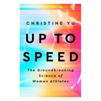 "Up to Speed: The Groundbreaking Science of Women Athletes" - "" ("Yu Christine")(Pevná vazba)