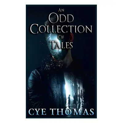 "An Odd Collection of Tales" - "" ("Thomas Cye")(Paperback)