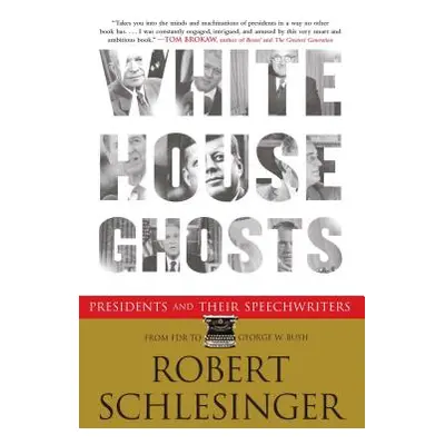 "White House Ghosts: Presidents and Their Speechwriters" - "" ("Schlesinger Robert")(Paperback)