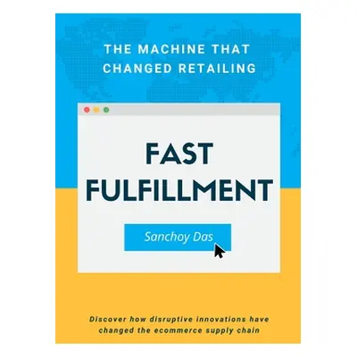 "Fast Fulfillment: The Machine That Changed Retailing" - "" ("Das Sanchoy")(Paperback)