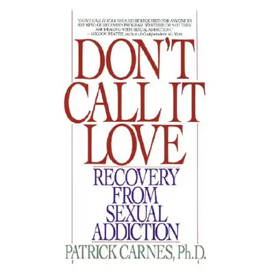 "Don't Call It Love: Recovery from Sexual Addiction" - "" ("Carnes Patrick")(Paperback)