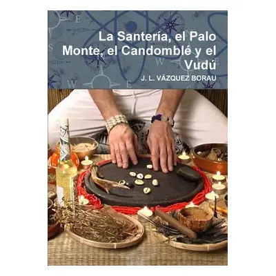 "La Santera, el Palo Monte, el Candombl y el Vud" - "" ("Vzquez Borau J. L.")(Paperback)