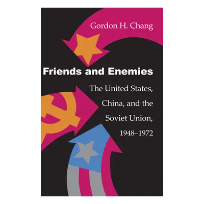 "Friends and Enemies: The United States, China, and the Soviet Union, 1948-1972" - "" ("Chang Go