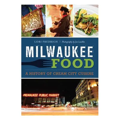 "Milwaukee Food:: A History of Cream City Cuisine" - "" ("Fredrich Lori")(Paperback)