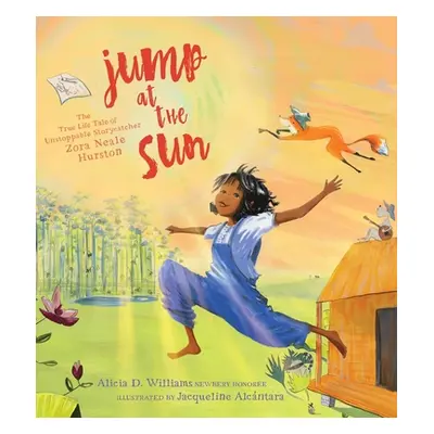 "Jump at the Sun: The True Life Tale of Unstoppable Storycatcher Zora Neale Hurston" - "" ("Will