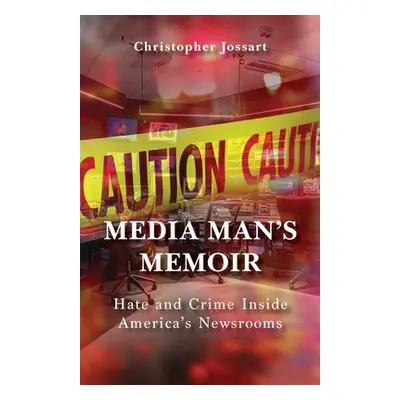 "Media Man's Memoir: Hate and Crime Inside America's Newsrooms" - "" ("")(Paperback)