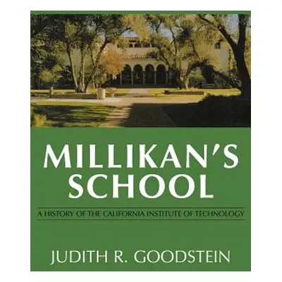 "Millikan's School: A History of the California Institute of Technology" - "" ("Goodstein Judith