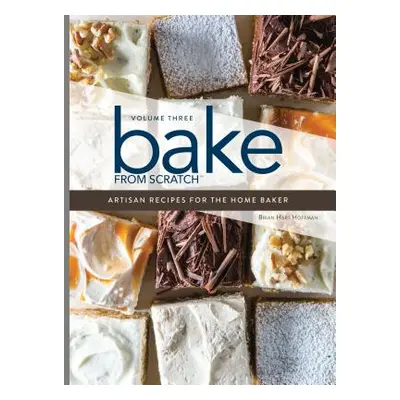 "Bake from Scratch (Vol 3): Artisan Recipes for the Home Baker" - "" ("Hoffman Brian Hart")(Pevn