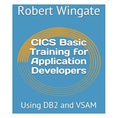 "CICS Basic Training for Application Developers: Using DB2 and VSAM" - "" ("Wingate Robert")(Pap