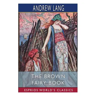 "The Brown Fairy Book (Esprios Classics)" - "" ("Lang Andrew")(Paperback)