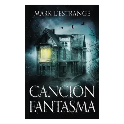 "Cancion Fantasma - La Maldicin Del Solar Denby" - "" ("L'Estrange Mark")(Paperback)