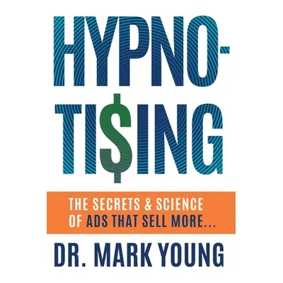 "Hypno-Tising: The Secrets and Science of Ads That Sell More..." - "" ("Young Mark")(Pevná vazba