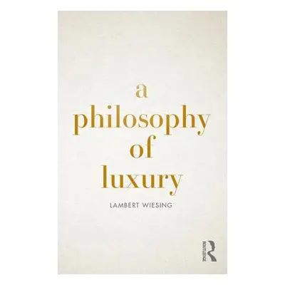 "A Philosophy of Luxury" - "" ("Wiesing Lambert")(Paperback)