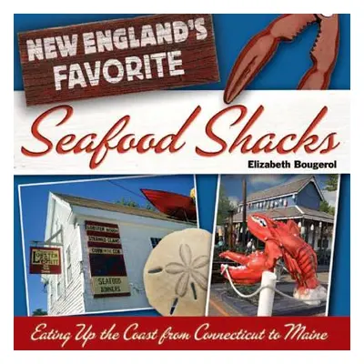 "New England's Favorite Seafood Shacks: Eating Up the Coast from Connecticut to Maine" - "" ("Bo