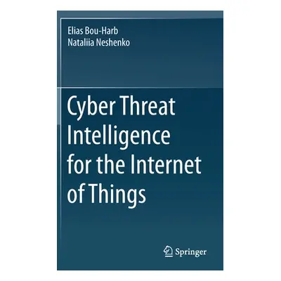 "Cyber Threat Intelligence for the Internet of Things" - "" ("Bou-Harb Elias")(Pevná vazba)