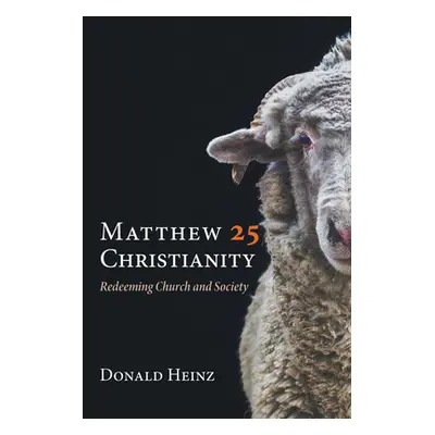 "Matthew 25 Christianity" - "" ("Heinz Donald")(Paperback)