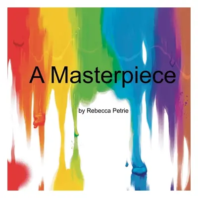 "A Masterpiece" - "" ("Petrie Rebecca Lynn")(Paperback)