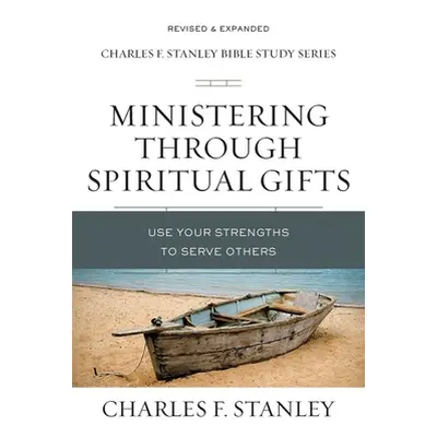 "Ministering Through Spiritual Gifts: Use Your Strengths to Serve Others" - "" ("Stanley Charles