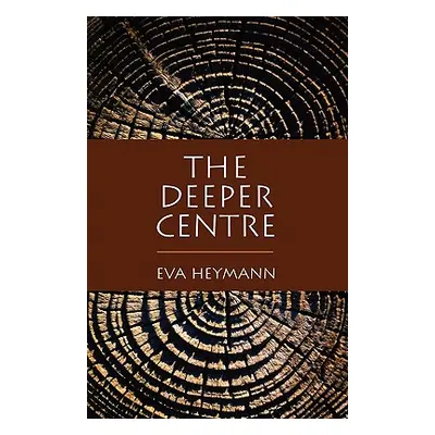 "The Deeper Centre" - "" ("Heymann Eva")(Paperback)