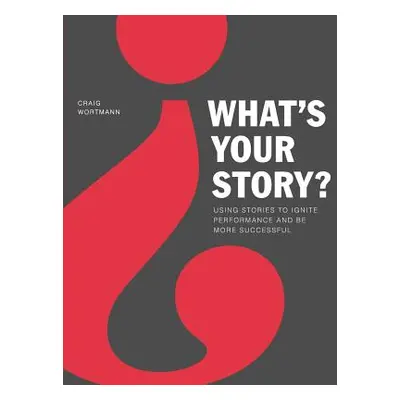 "What's Your Story?" - "" ("Wortmann Craig")(Paperback)