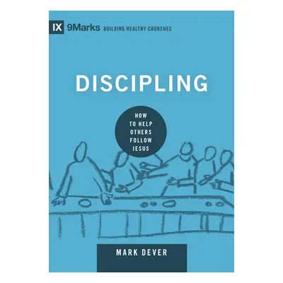 "Discipling: How to Help Others Follow Jesus" - "" ("Dever Mark")(Pevná vazba)